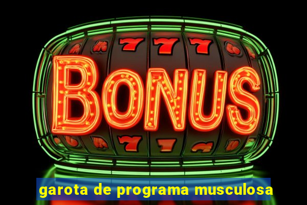 garota de programa musculosa